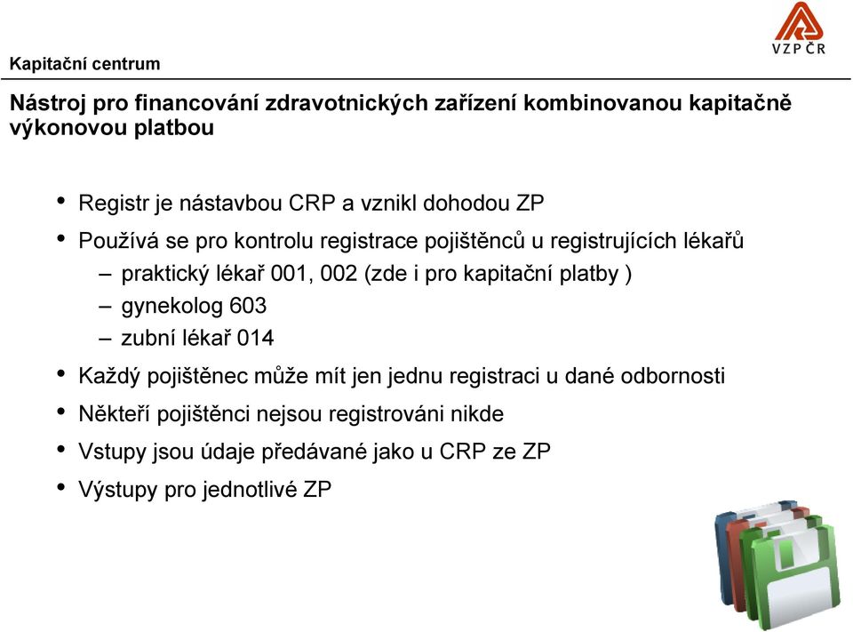 001, 002 (zde i pro kapitační platby ) gynekolog 603 zubní lékař 014 Každý pojištěnec může mít jen jednu registraci u