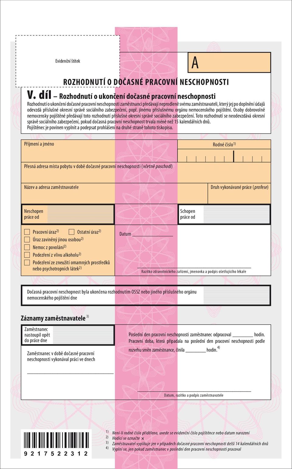 příslušné okresní správě sociálního zabezpečení, popř. jinému příslušnému orgánu nemocenského pojištění.