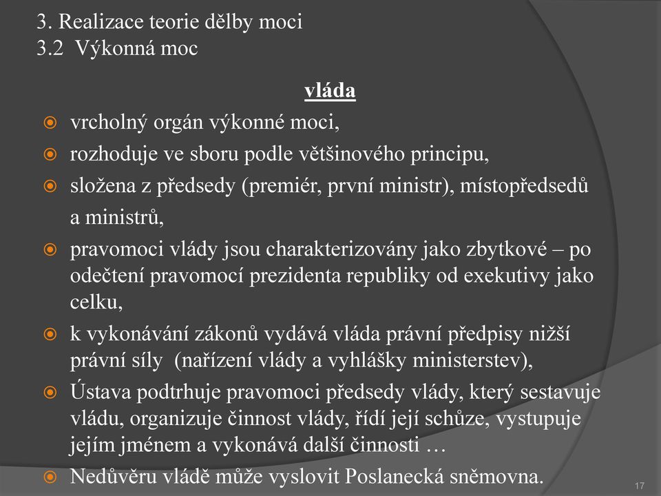 ministrů, pravomoci vlády jsou charakterizovány jako zbytkové po odečtení pravomocí prezidenta republiky od exekutivy jako celku, k vykonávání zákonů vydává