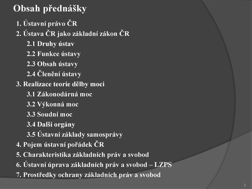 3 Soudní moc 3.4 Další orgány 3.5 Ústavní základy samosprávy 4. Pojem ústavní pořádek ČR 5.