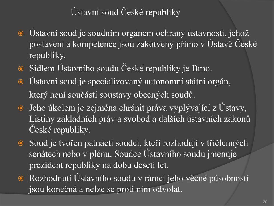 Jeho úkolem je zejména chránit práva vyplývající z Ústavy, Listiny základních práv a svobod a dalších ústavních zákonů České republiky.