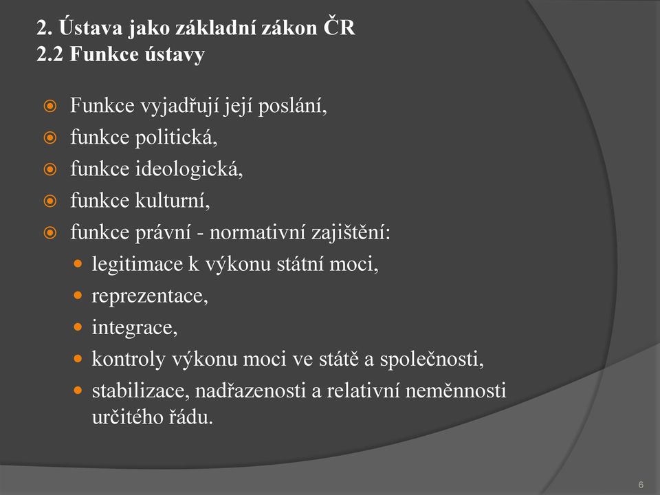 funkce kulturní, funkce právní - normativní zajištění: legitimace k výkonu státní