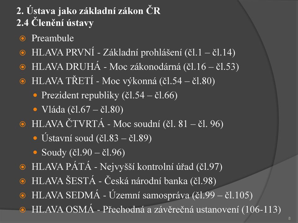 67 čl.80) HLAVA ČTVRTÁ - Moc soudní (čl. 81 čl. 96) Ústavní soud (čl.83 čl.89) Soudy (čl.90 čl.