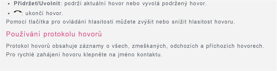 Používání protokolu hovorů Protokol hovorů obsahuje záznamy o všech, zmeškaných,