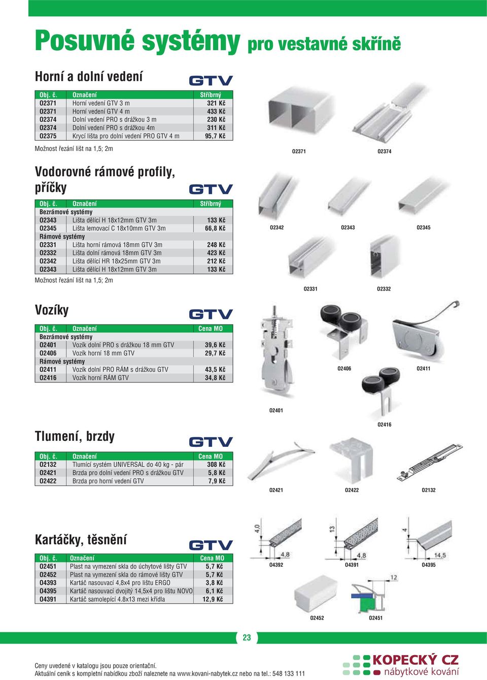 dolní vedení PRO GTV 4 m 95,7 Kč O2371 O2374 Vodorovné rámové profily, příčky Obj. č.