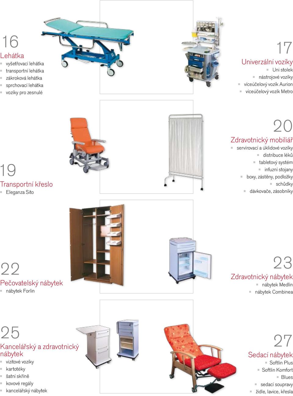 stojany boxy, zástěny, podložky schůdky dávkovače, zásobníky 22 Pečovatelský nábytek nábytek Forlin 23 Zdravotnický nábytek nábytek Medlin nábytek Combinea 25 Kancelářský a