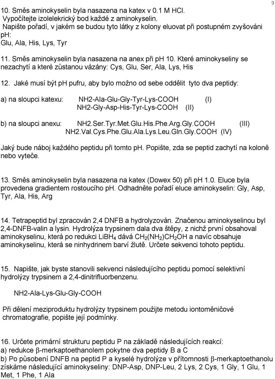 Které aminokyseliny se nezachytí a které zůstanou vázány: Cys, Glu, Ser, Ala, Lys, is 12.