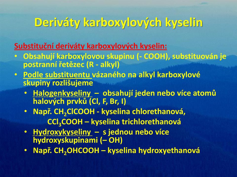 jeden nebo více atomů halových prvků (Cl, F, Br, I) Např.