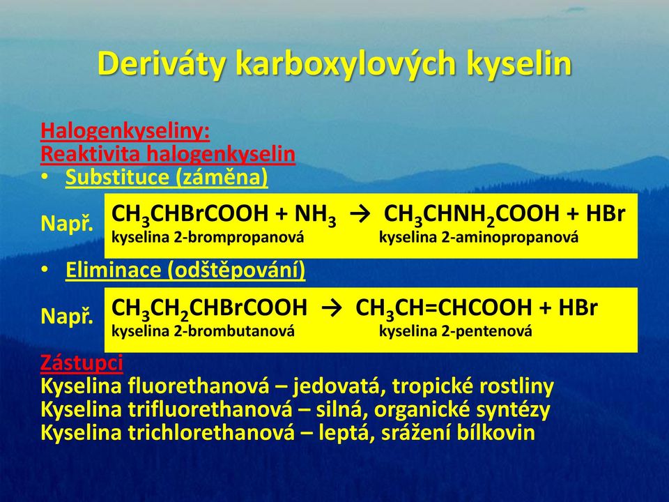 CHBrCOOH CH 3 CH=CHCOOH + HBr kyselina 2-brombutanová kyselina 2-pentenová Zástupci Kyselina fluorethanová