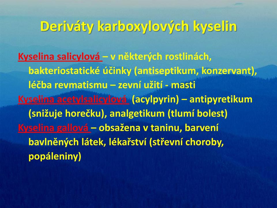 (acylpyrin) antipyretikum (snižuje horečku), analgetikum (tlumí bolest) Kyselina