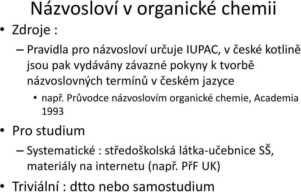 např. Průvodce názvoslovím organické chemie, Academia 1993 Pro studium Systematické :