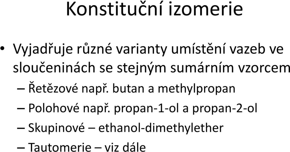 např. butan a methylpropan Polohové např.