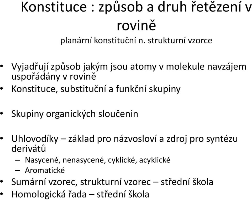 substituční a funkční skupiny Skupiny organických sloučenin Uhlovodíky základ pro názvosloví a zdroj pro