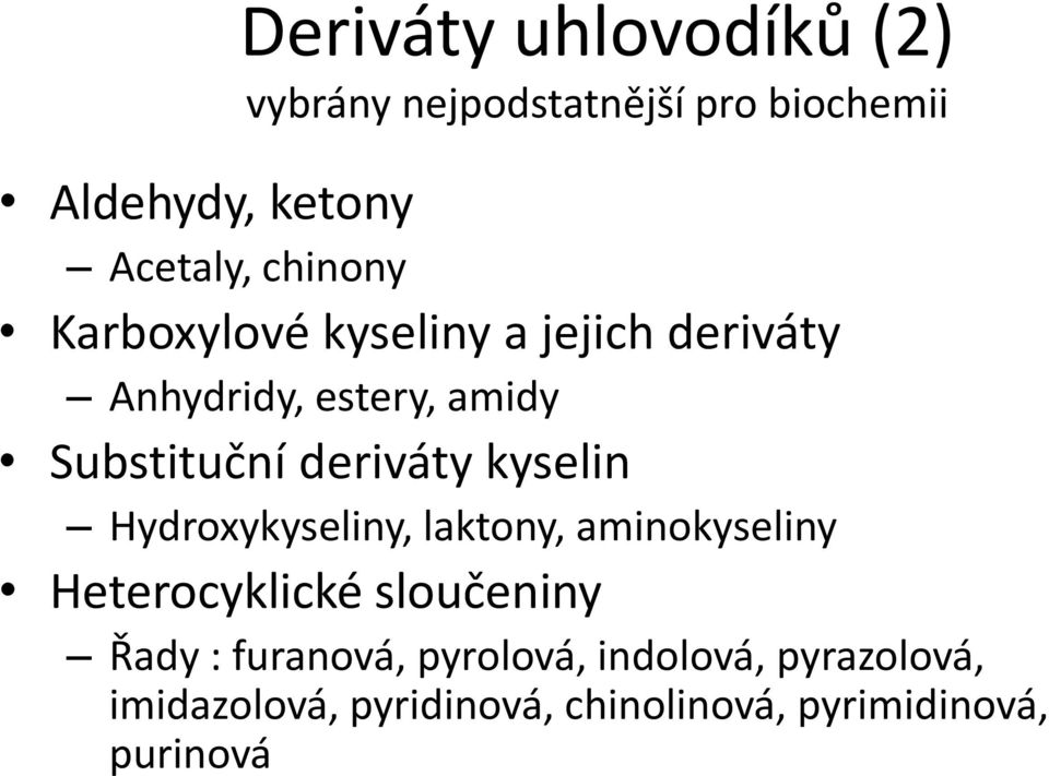 deriváty kyselin ydroxykyseliny, laktony, aminokyseliny eterocyklické sloučeniny Řady :