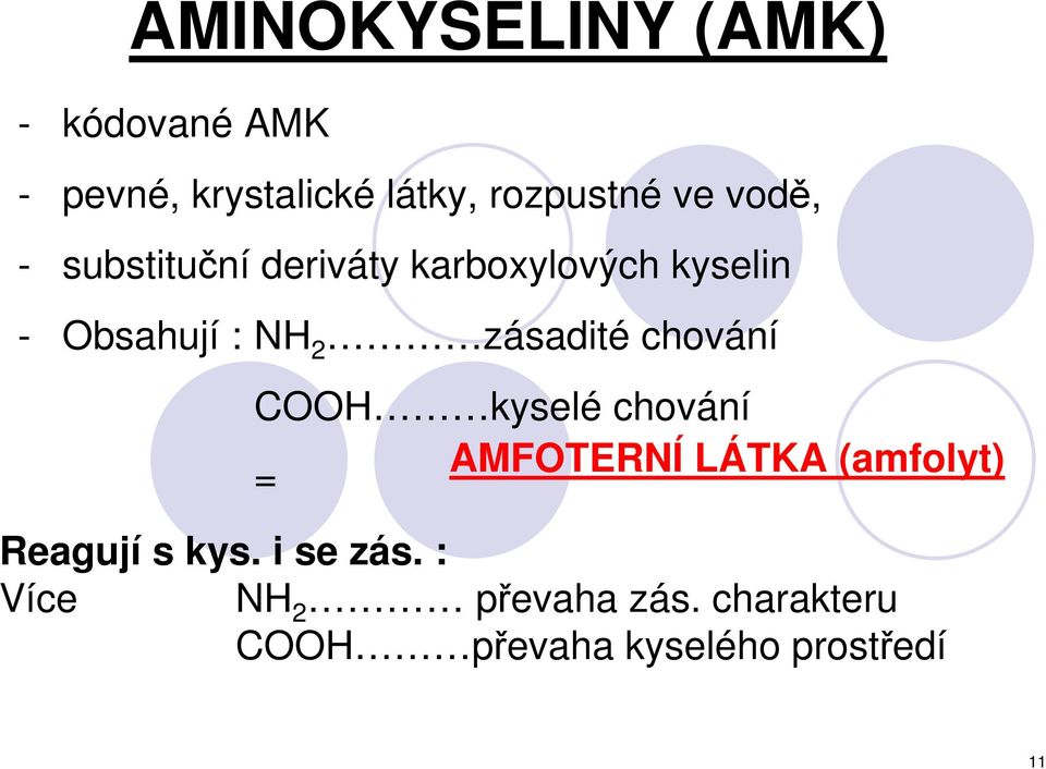 zásadité chování COOH kyselé chování = AMFOTERNÍ LÁTKA (amfolyt) Reagují s