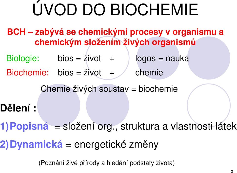 Dělení : Chemie živých soustav = biochemie 1)Popisná = složení org.