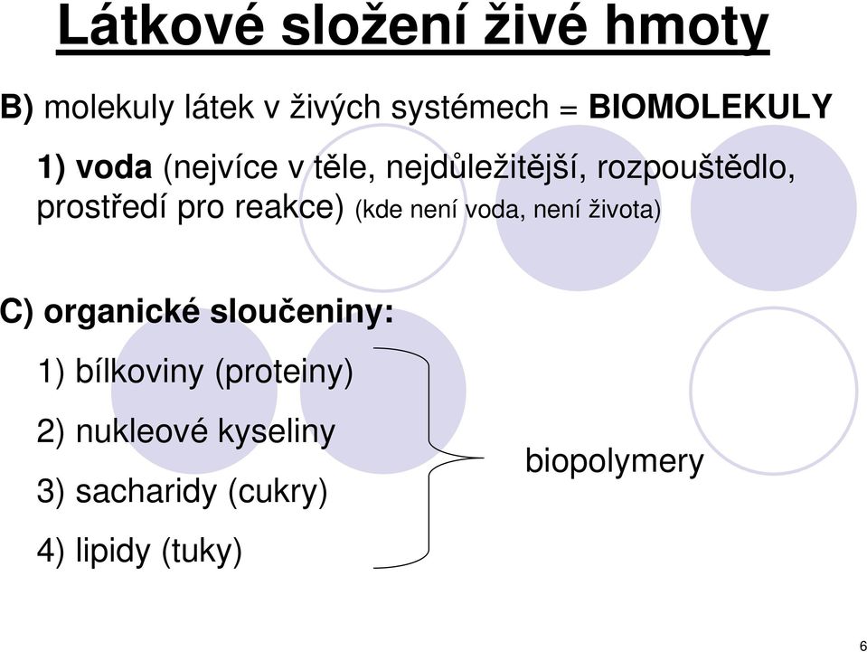 pro reakce) (kde není voda, není života) C) organické sloučeniny: 1)