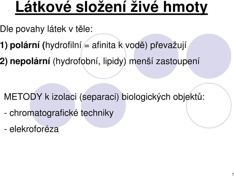 (hydrofobní, lipidy) menší zastoupení METODY k izolaci