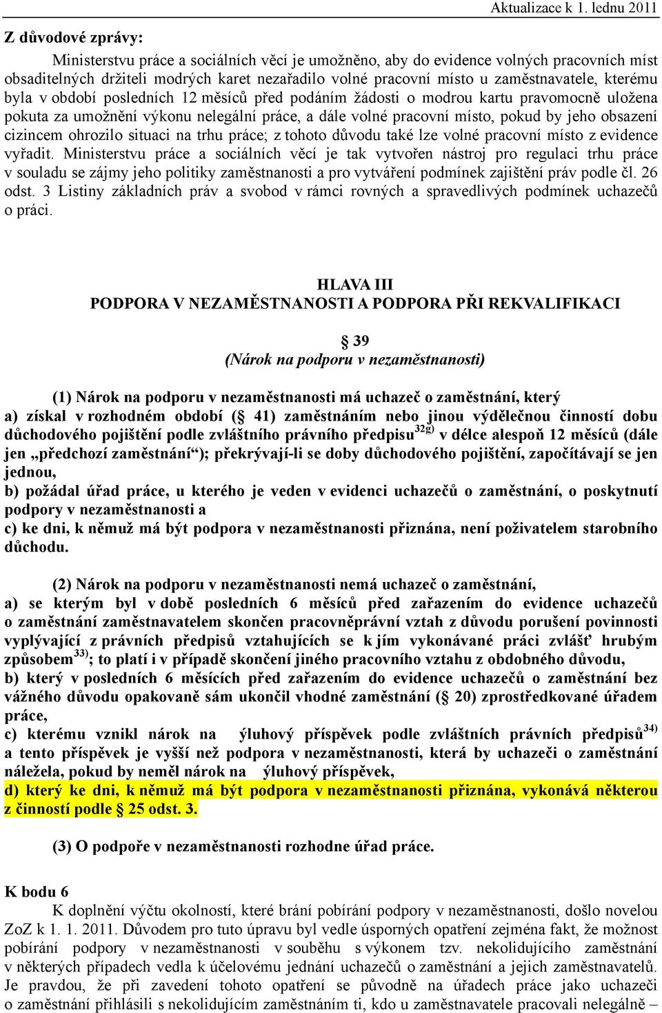 cizincem ohrozilo situaci na trhu práce; z tohoto důvodu také lze volné pracovní místo z evidence vyřadit.