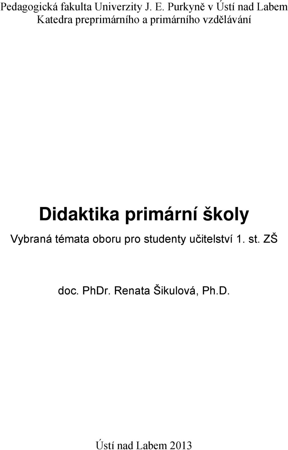 vzdělávání Didaktika primární školy Vybraná témata oboru pro