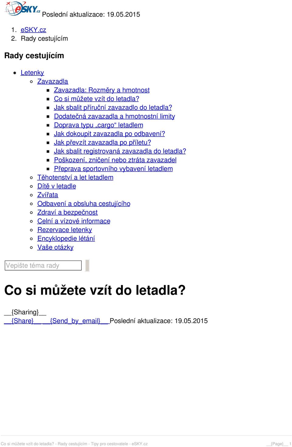 Poškození, zničení nebo ztráta zavazadel Přeprava sportovního vybavení letadlem Těhotenství a let letadlem Dítě v letadle Zvířata Odbavení a obsluha cestujícího Zdraví a bezpečnost Celní a vízové