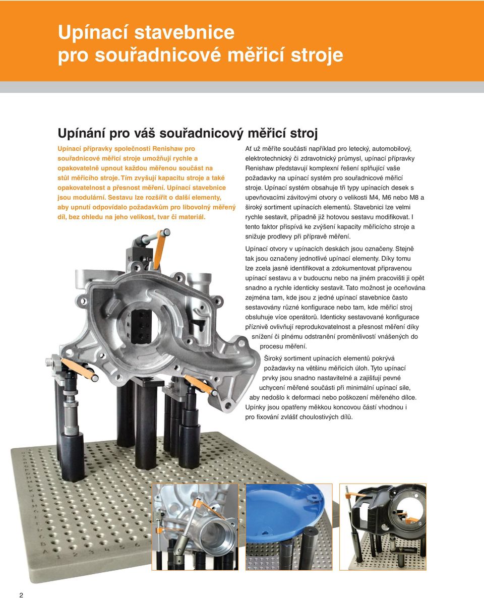 Sestavu lze rozšířit o další elementy, aby upnutí odpovídalo požadavkům pro libovolný měřený díl, bez ohledu na jeho velikost, tvar či materiál.