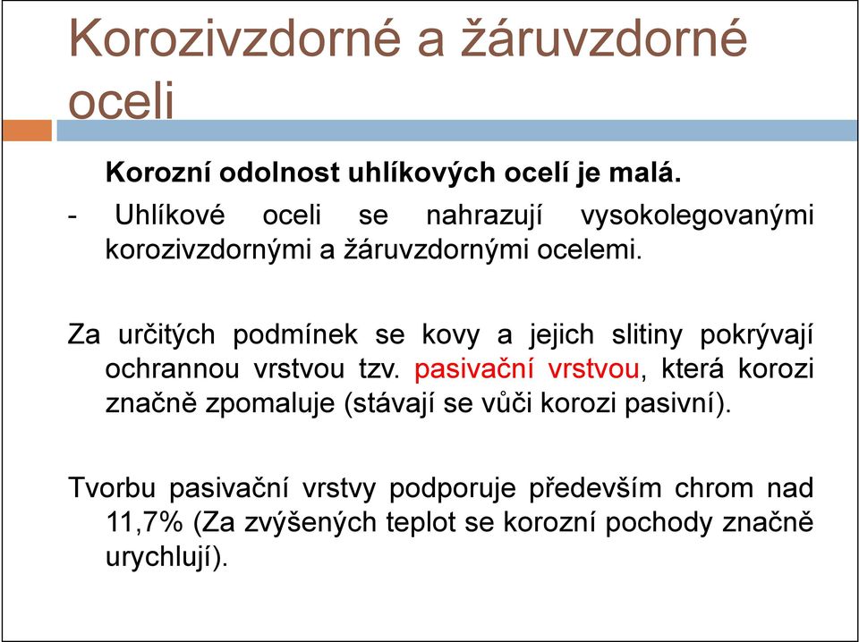 Za určitých podmínek se kovy a jejich slitiny pokrývají ochrannou vrstvou tzv.