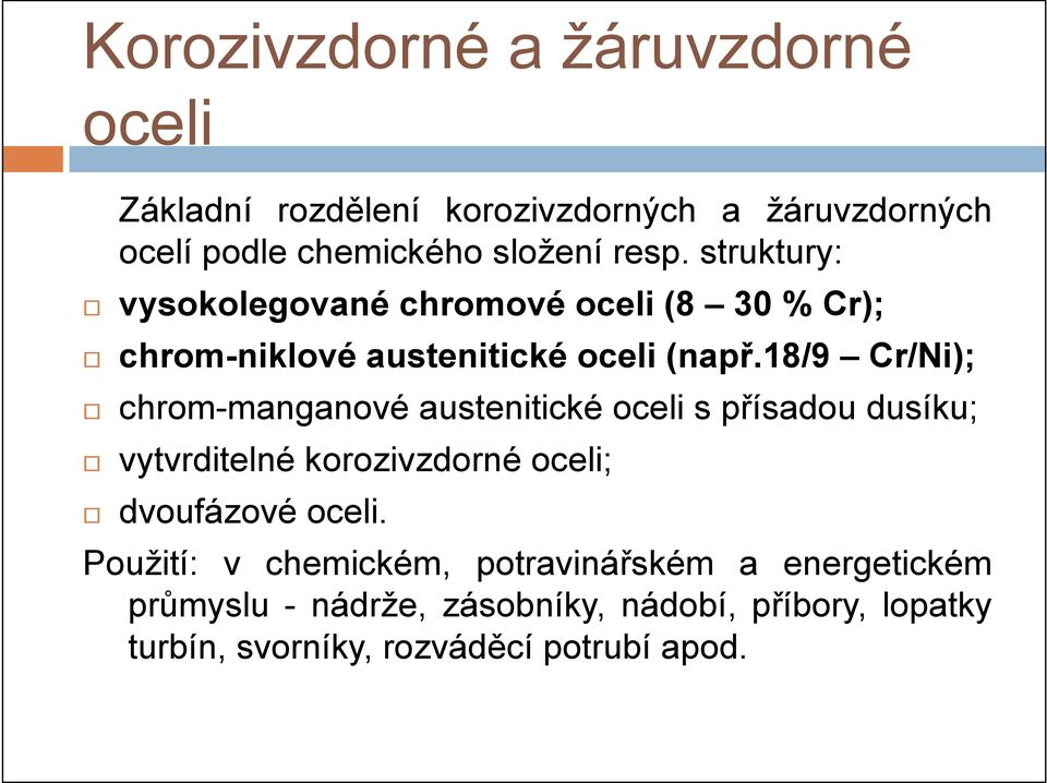 18/9 Cr/Ni); chrom-manganové austenitické oceli s přísadou dusíku; vytvrditelné korozivzdorné oceli; dvoufázové oceli.