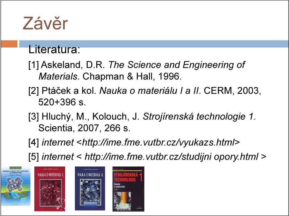 [3] Hluchý, M., Kolouch, J. Strojírenská technologie 1. Scientia, 2007, 266 s.