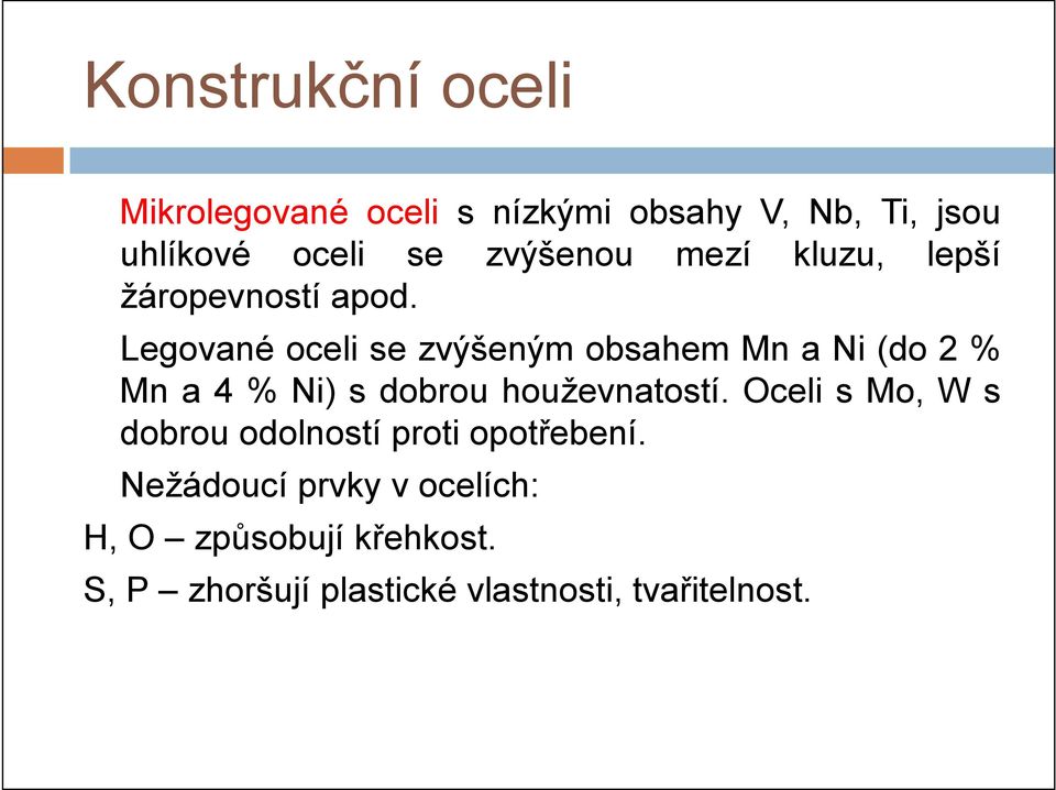 Legované oceli se zvýšeným obsahem Mn a Ni (do 2 % Mn a 4 % Ni) s dobrou houževnatostí.