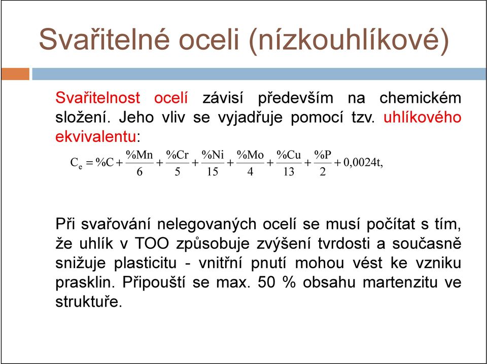 uhlíkového ekvivalentu: %Mn %Cr %Ni %Mo %Cu %P C e = %C + + + + + + + 0,0024t, 6 5 15 4 13 2 Při svařování