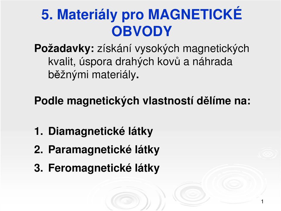 běžnými materiály. Podle magnetických vlastností dělíme na: 1.