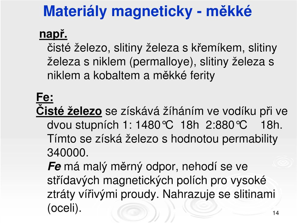 kobaltem a měkké ferity Fe: Čisté železo se získává žíháním ve vodíku při ve dvou stupních 1: 1480 C 18h 2:880