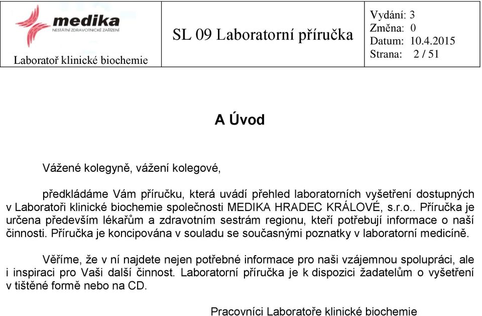 Příručka je koncipována v souladu se současnými poznatky v laboratorní medicíně.