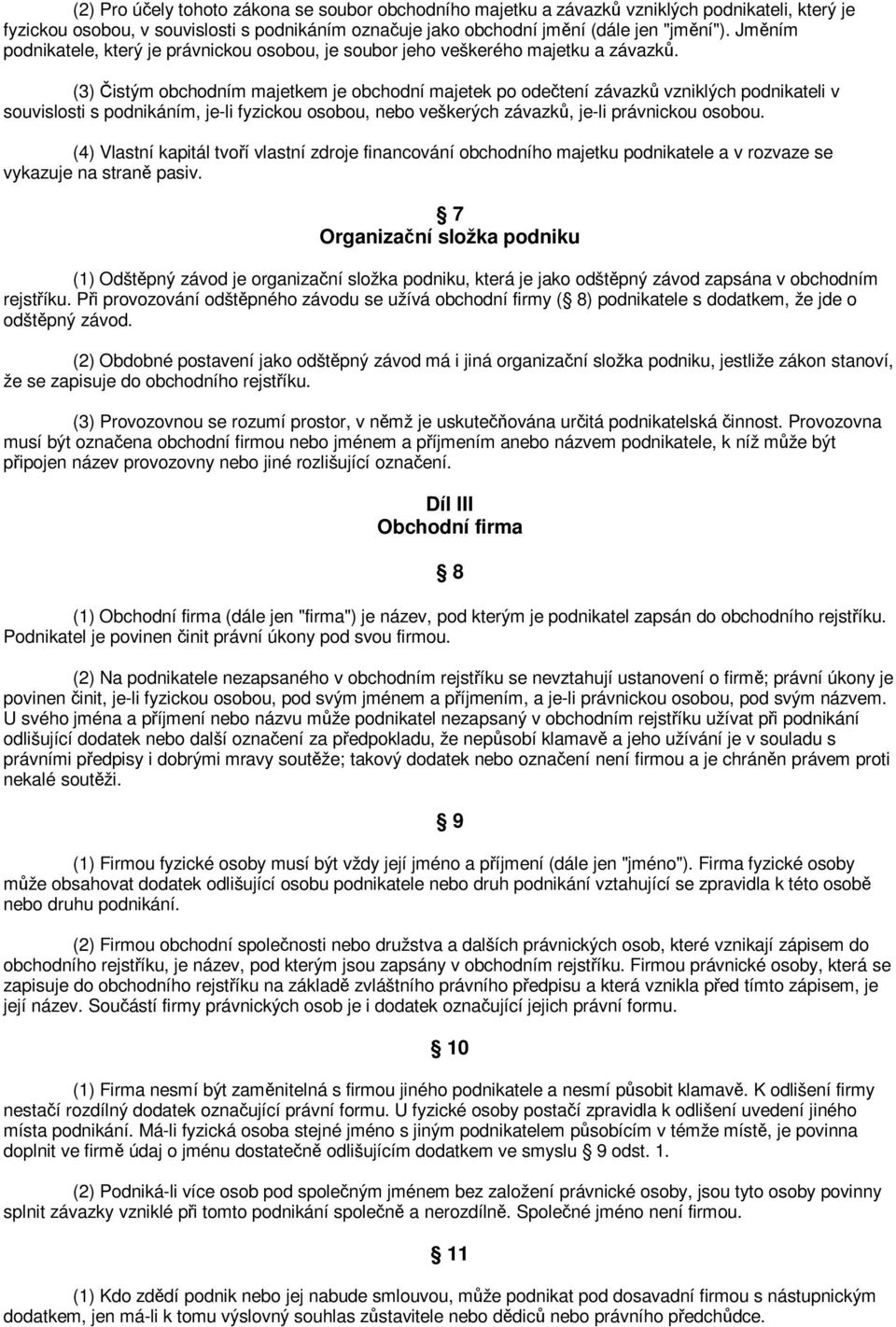 (3) istým obchodním majetkem je obchodní majetek po odetení závazk vzniklých podnikateli v souvislosti s podnikáním, je-li fyzickou osobou, nebo veškerých závazk, je-li právnickou osobou.