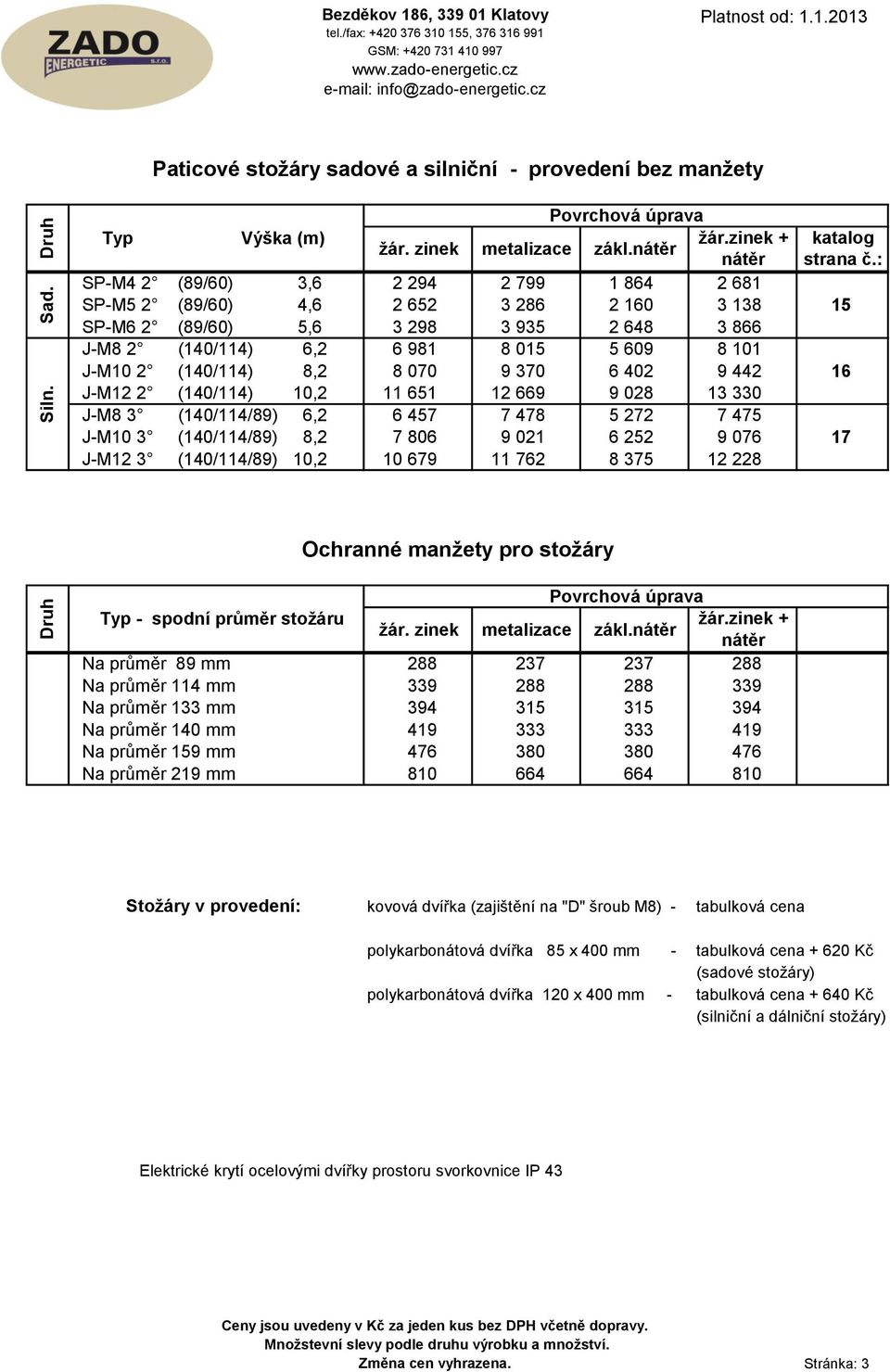 866 J-M8 2 (140/114) 6,2 6 981 8 015 5 609 8 101 J-M10 2 (140/114) 8,2 8 070 9 370 6 402 9 442 16 J-M12 2 (140/114) 10,2 11 651 12 669 9 028 13 330 J-M8 3 (140/114/89) 6,2 6 457 7 478 5 272 7 475