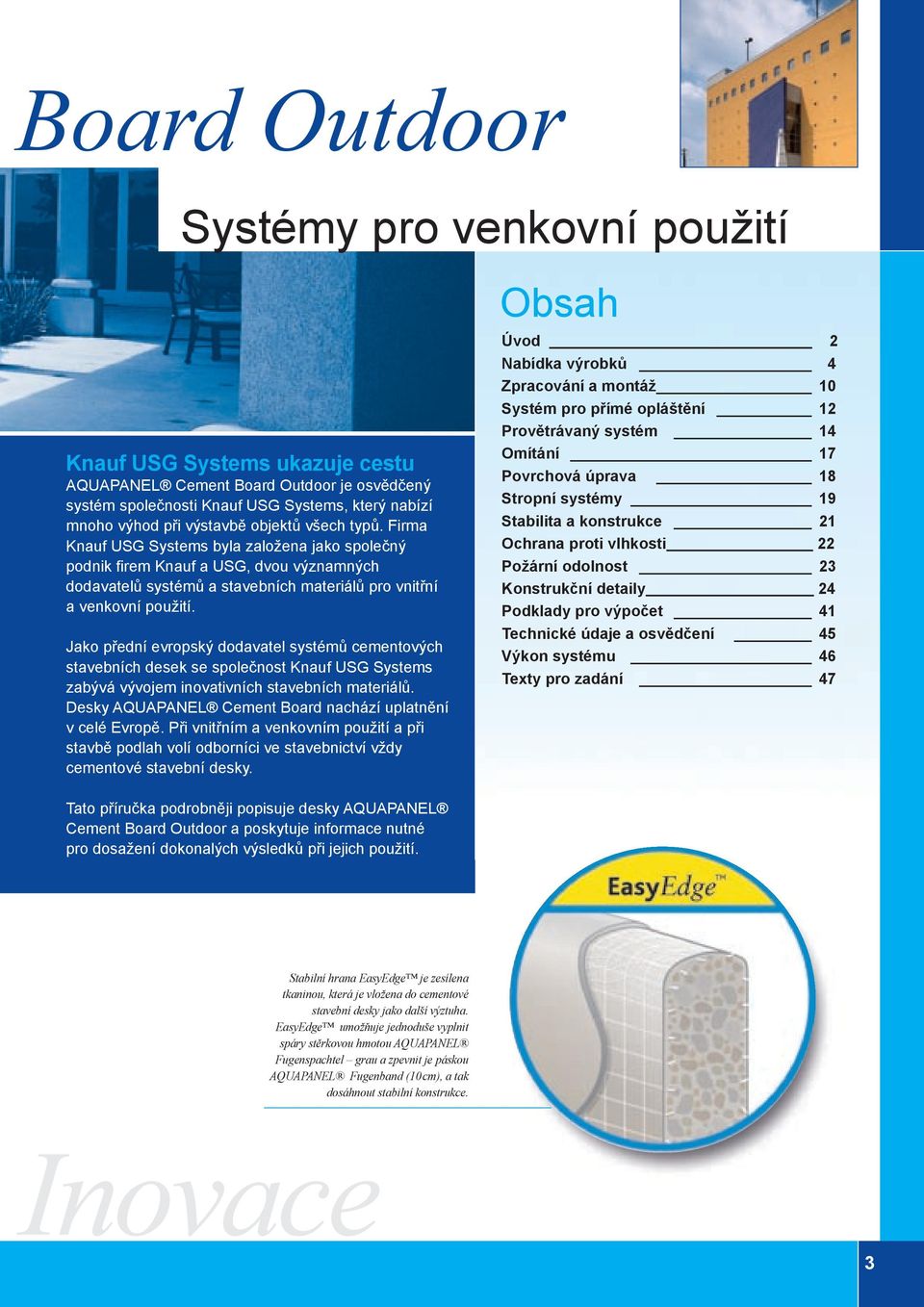 Jako přední evropský dodavatel systémů cementových stavebních desek se společnost Knauf USG Systems zabývá vývojem inovativních stavebních materiálů.