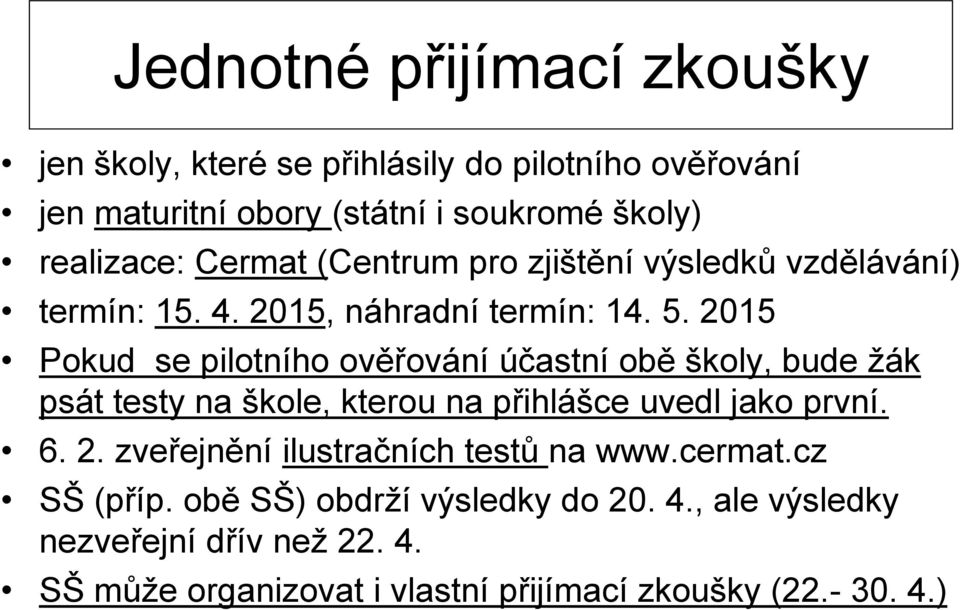 2015 Pokud se pilotního ověřování účastní obě školy, bude žák psát testy na škole, kterou na přihlášce uvedl jako první. 6. 2.