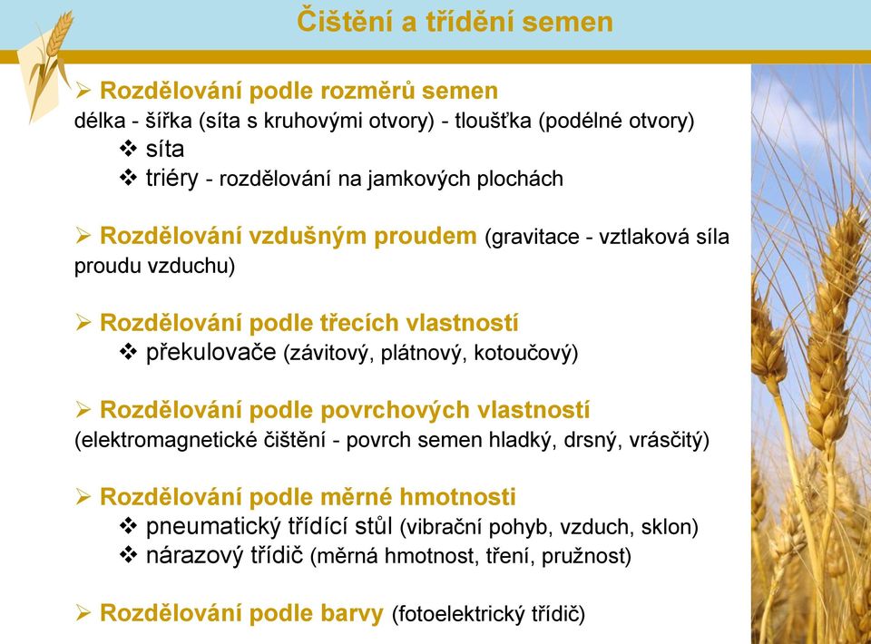 plátnový, kotoučový) Rozdělování podle povrchových vlastností (elektromagnetické čištění - povrch semen hladký, drsný, vrásčitý) Rozdělování podle měrné