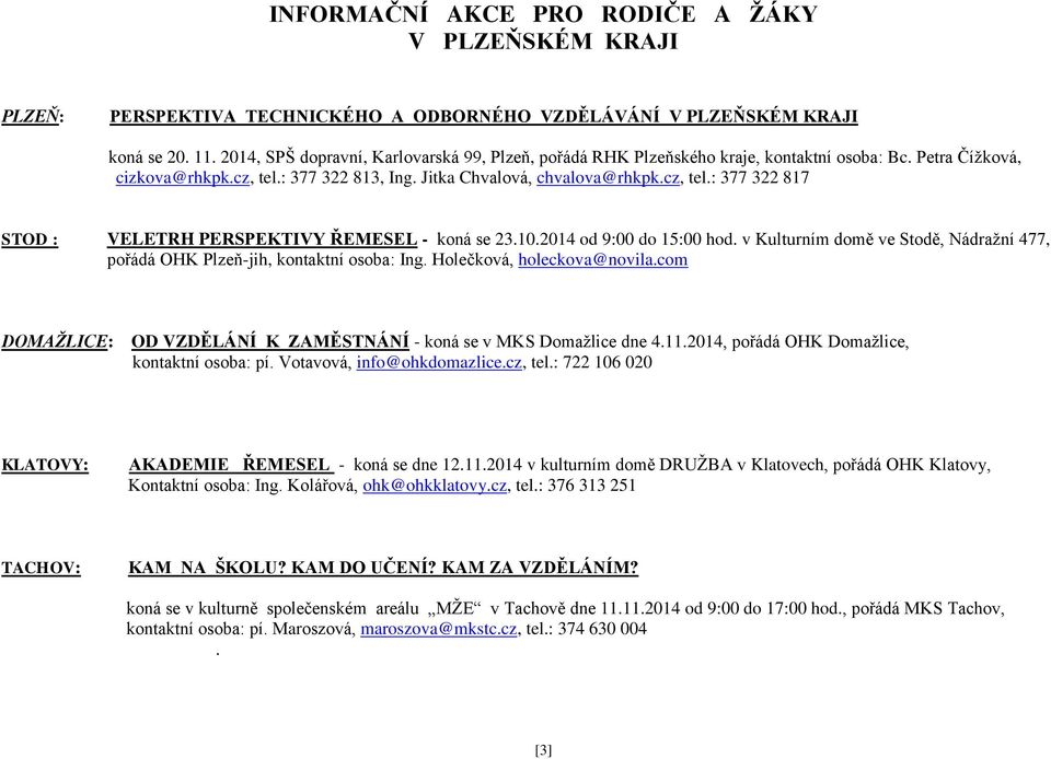 10.2014 od 9:00 do 15:00 hod. v Kulturním domě ve Stodě, Nádražní 477, pořádá OHK Plzeňjih, kontaktní osoba: Ing. Holečková, holeckova@novila.