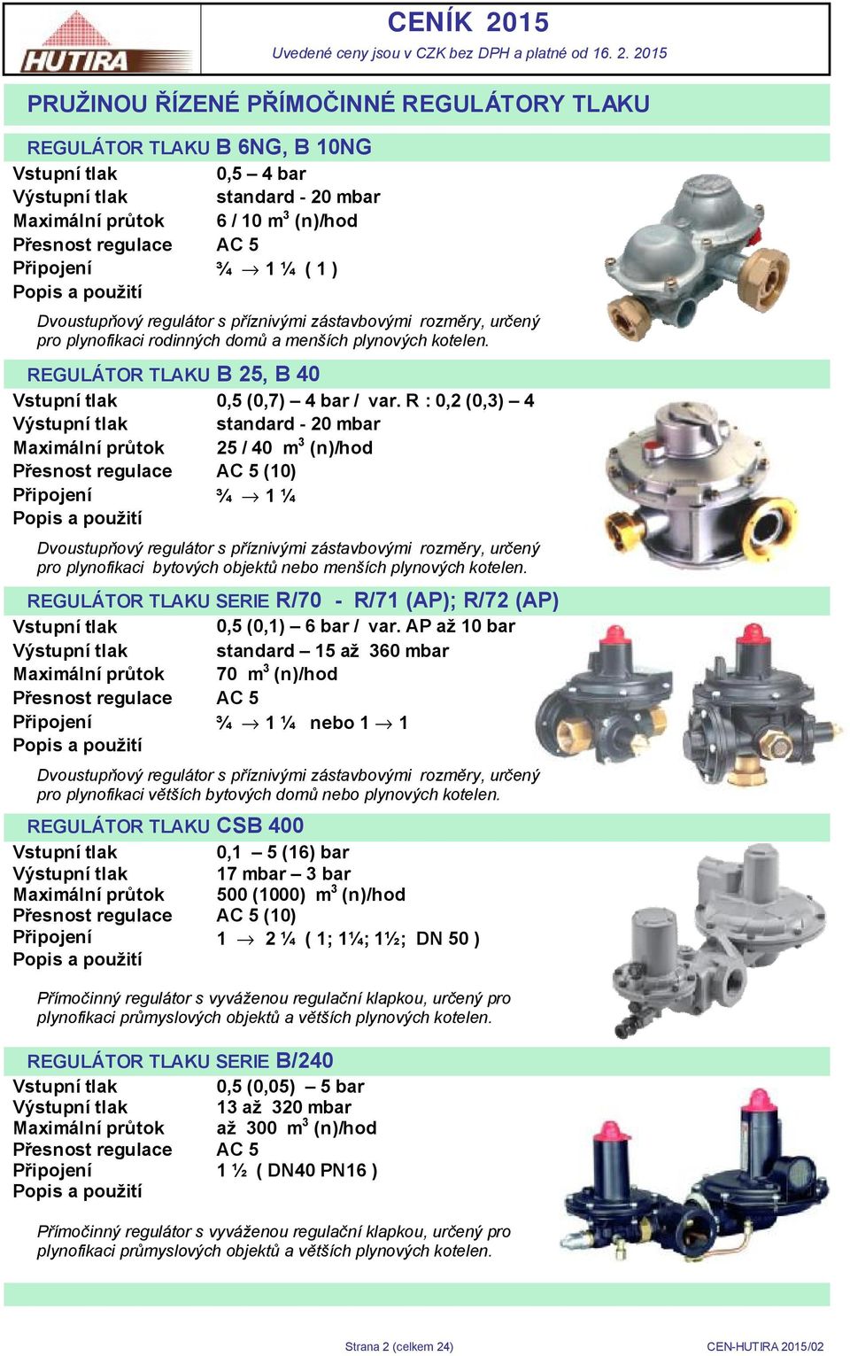 REGULÁTOR TLAKU B 25, B 40 Vstupní tlak 0,5 (0,7) 4 bar / var.