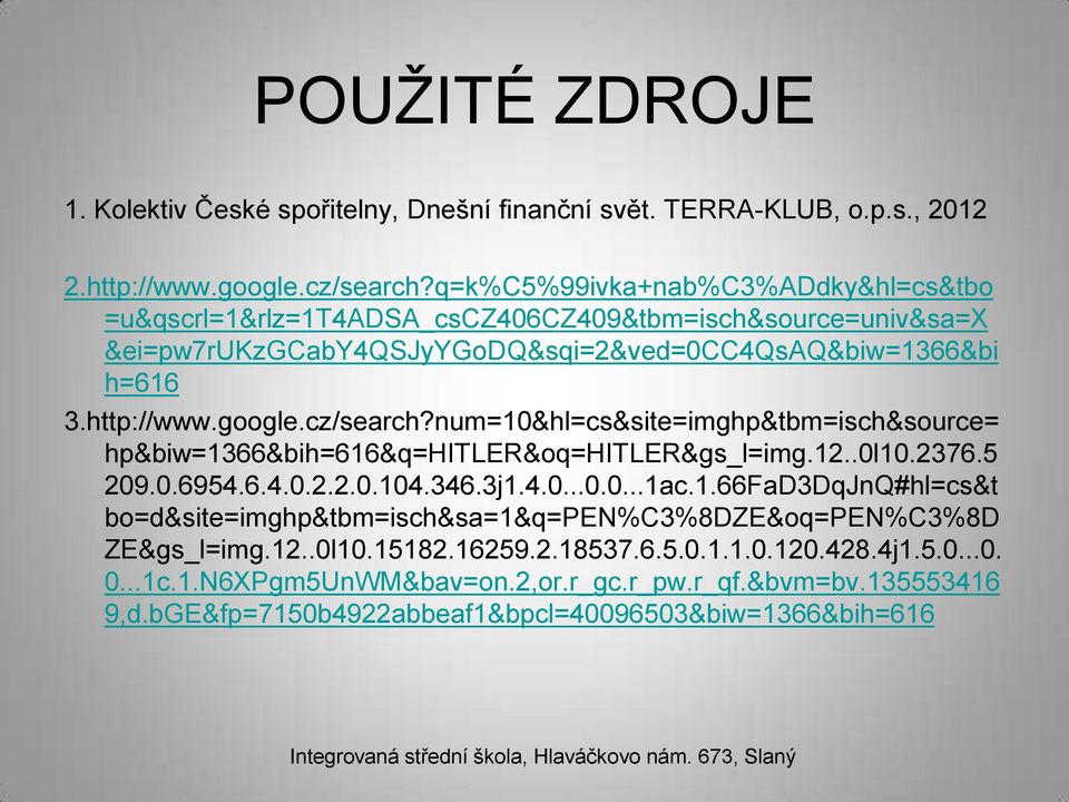 cz/search?num=10&hl=cs&site=imghp&tbm=isch&source= hp&biw=1366&bih=616&q=hitler&oq=hitler&gs_l=img.12..0l10.2376.5 209.0.6954.6.4.0.2.2.0.104.346.3j1.4.0...0.0...1ac.1.66FaD3DqJnQ#hl=cs&t bo=d&site=imghp&tbm=isch&sa=1&q=pen%c3%8dze&oq=pen%c3%8d ZE&gs_l=img.