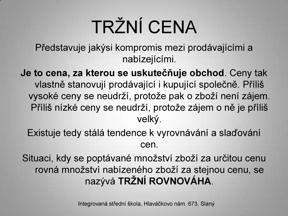 Příliš nízké ceny se neudrží, protože zájem o ně je příliš velký. Existuje tedy stálá tendence k vyrovnávání a slaďování cen.