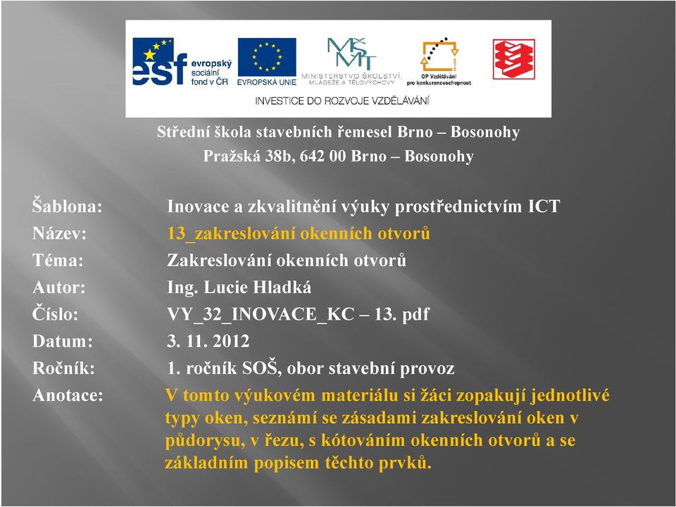 Lucie Hladká Číslo: VY_32_INOVACE_KC 13. pdf Datum: 3. 11. 2012 Ročník: 1.