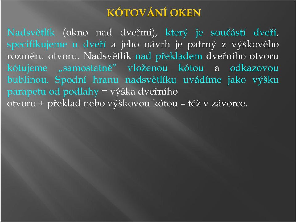 Nadsvětlík nad překladem dveřního otvoru kótujeme samostatně vloženou kótou a odkazovou