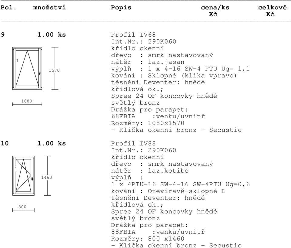vpravo) 080 Rozměry: 080x570 0.00 ks Profil IV88 nátěr : laz.