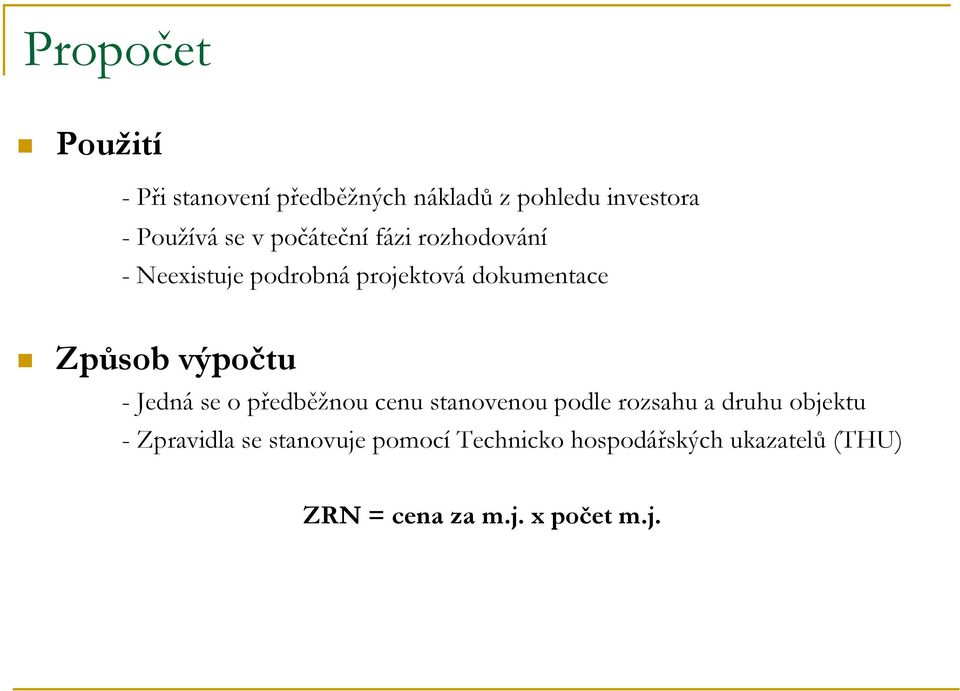 výpočtu - Jedná se o předběžnou cenu stanovenou podle rozsahu a druhu objektu -