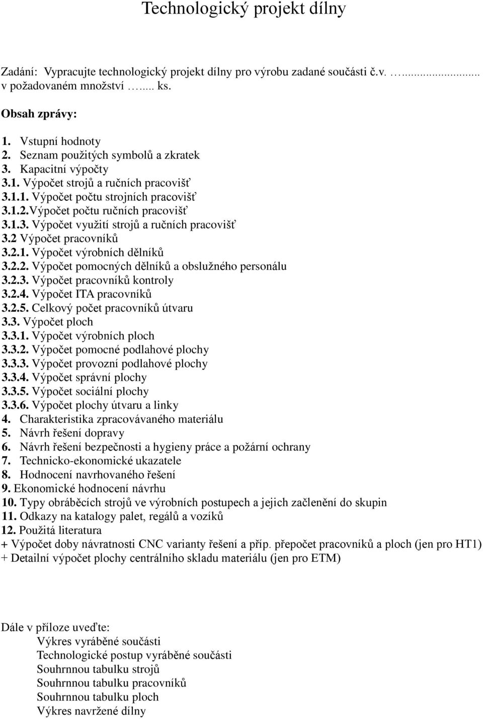 321 Výpočet výrobních dělníků 322 Výpočet pomocných dělníků a obslužného personálu 323 Výpočet pracovníků kontroly 324 Výpočet ITA pracovníků 325 Celkový počet pracovníků útvaru 33 Výpočet ploch 331