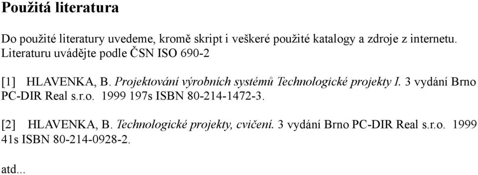 systémů Technologické projekty I 3 vydání Brno PC-DIR Real sro 1999 197s ISBN 80-214-1472-3 [2]