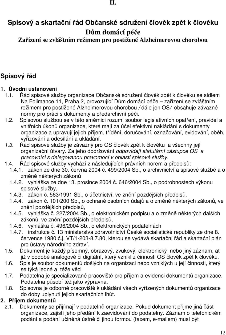 1. Řád spisové služby organizace Občanské sdružení člověk zpět k člověku se sídlem Na Folimance 11, Praha 2, provozující Dům domácí péče zařízení se zvláštním režimem pro postižené Alzheimerovou